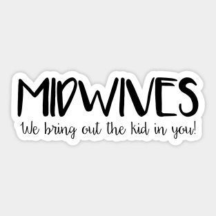 Midwives Bring Out the Kid in You Sticker